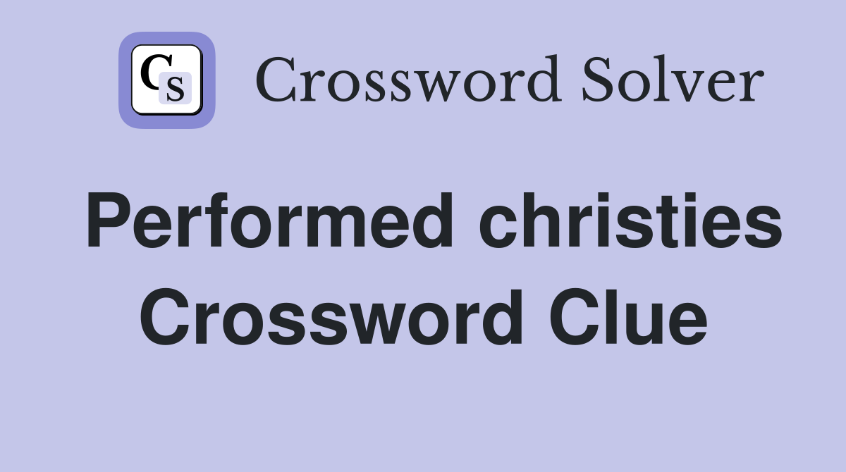 Performed christies Crossword Clue
