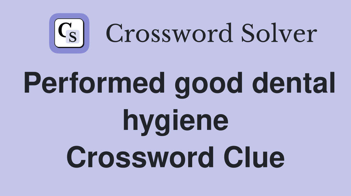 Performed good dental hygiene Crossword Clue