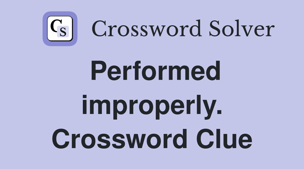 Performed improperly. Crossword Clue