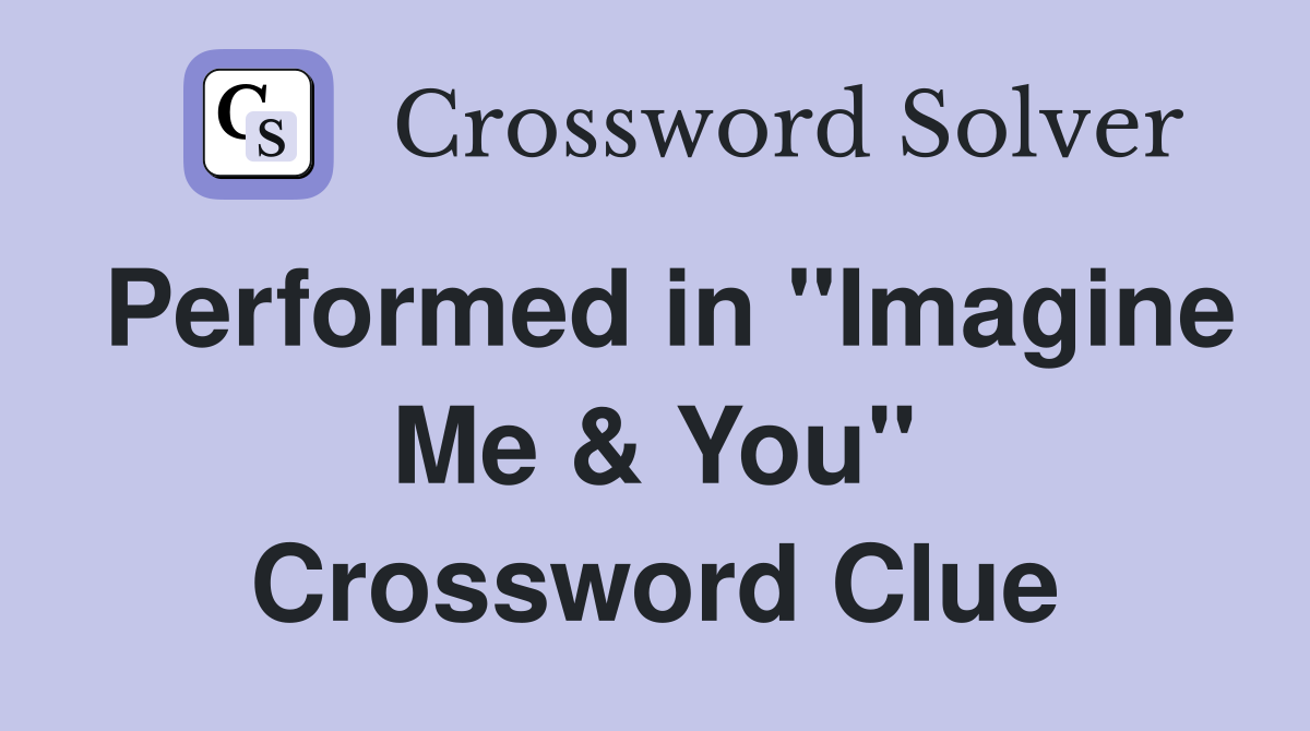 Performed in "Imagine Me & You" Crossword Clue