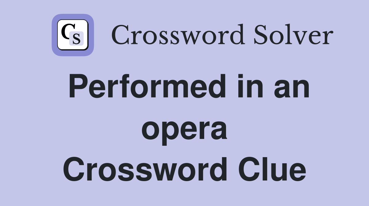 Performed in an opera Crossword Clue