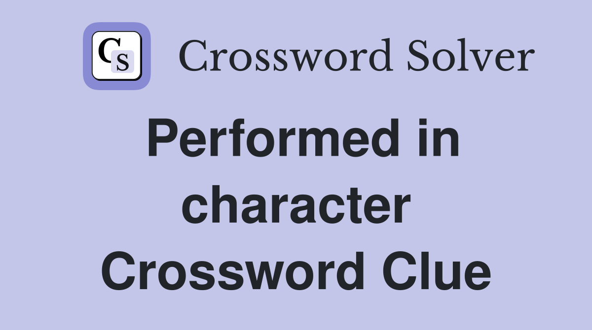 Performed in character Crossword Clue