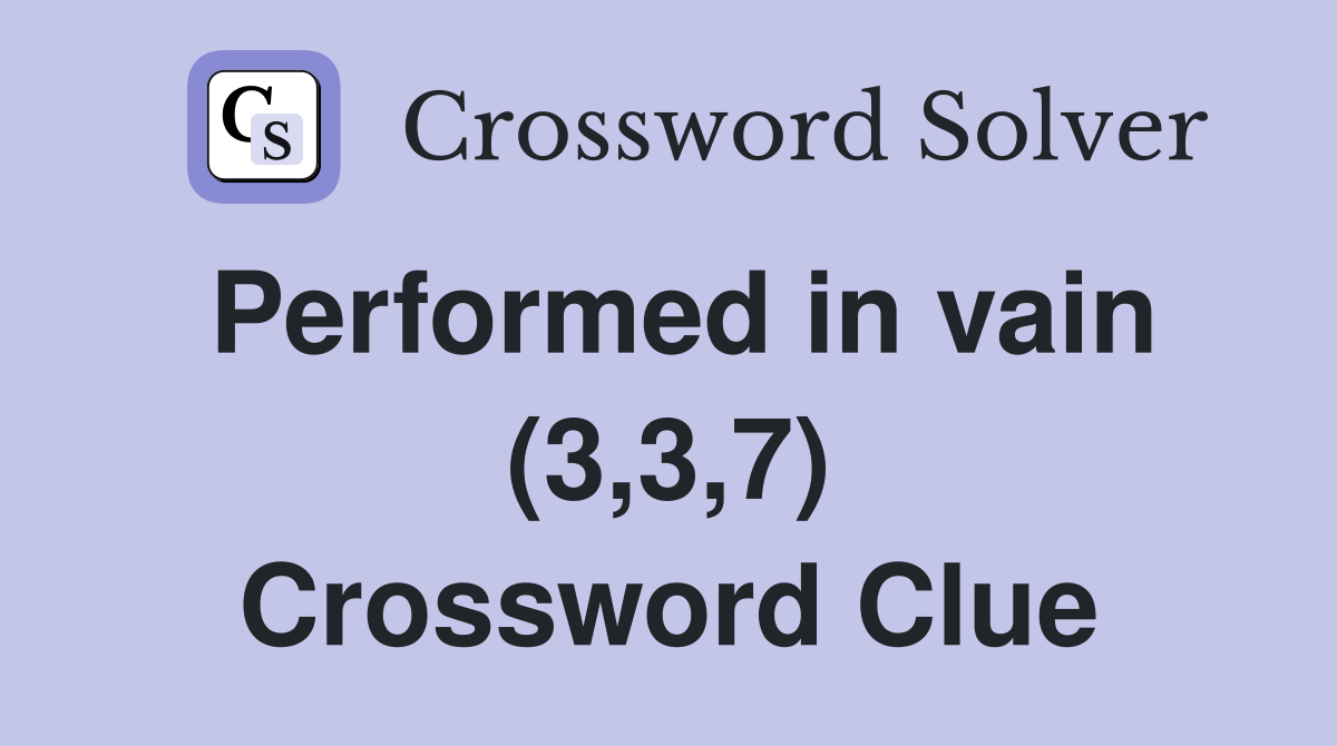 Performed in vain (3,3,7) Crossword Clue