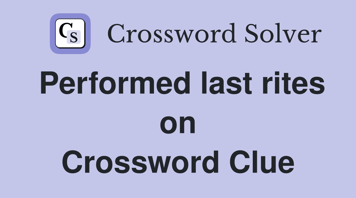 Performed last rites on Crossword Clue