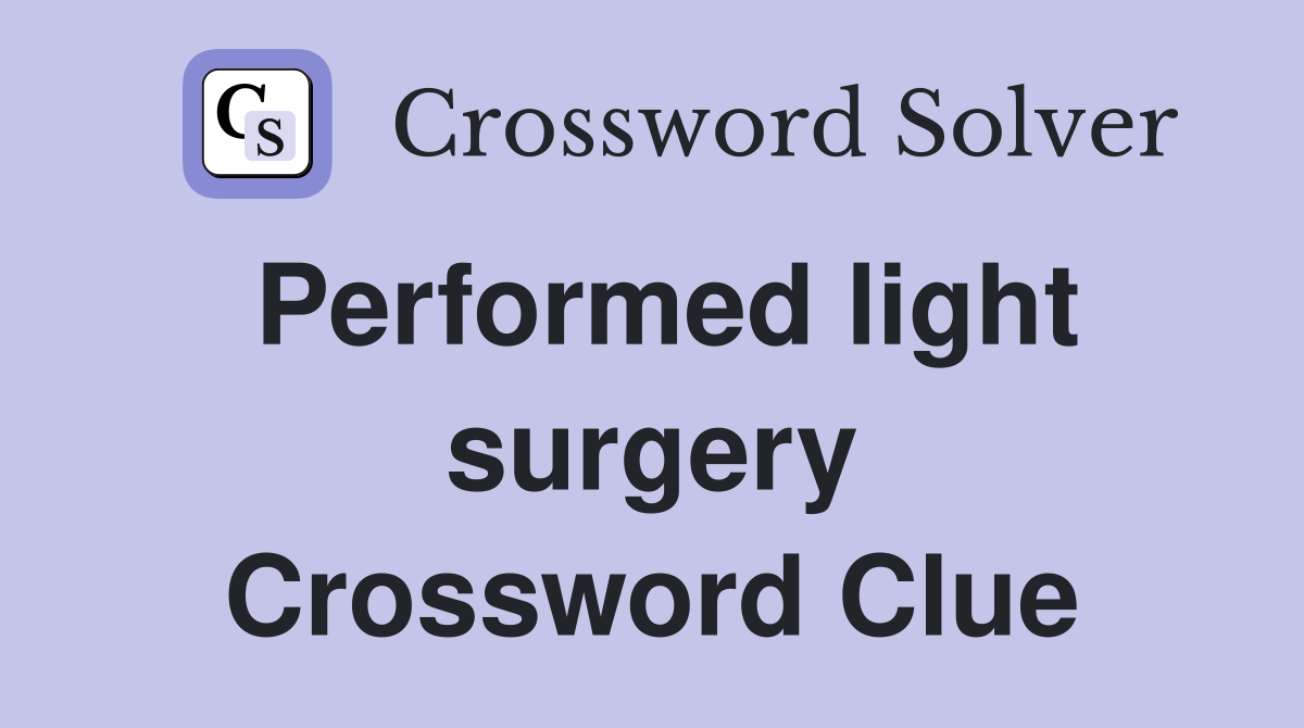 Performed light surgery Crossword Clue