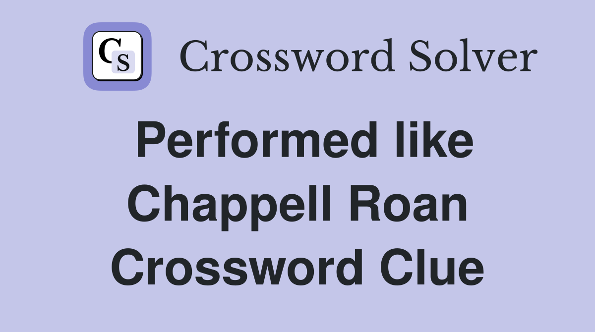 Performed like Chappell Roan Crossword Clue