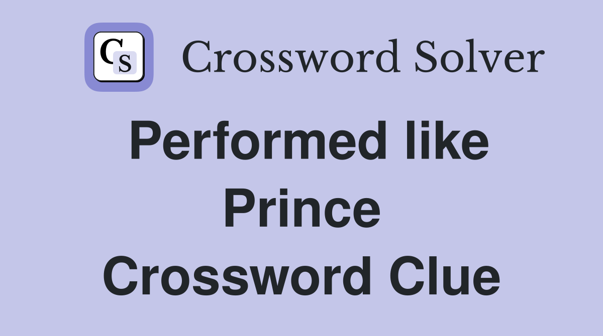 Performed like Prince Crossword Clue