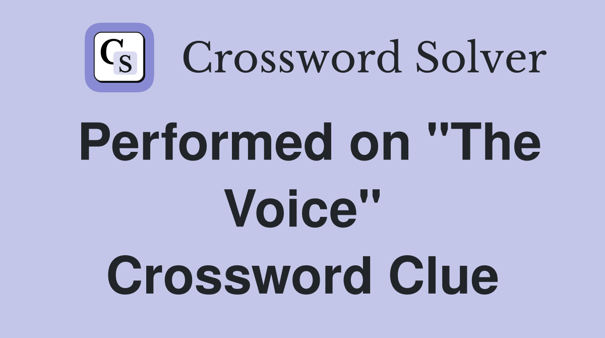 Performed on "The Voice" Crossword Clue