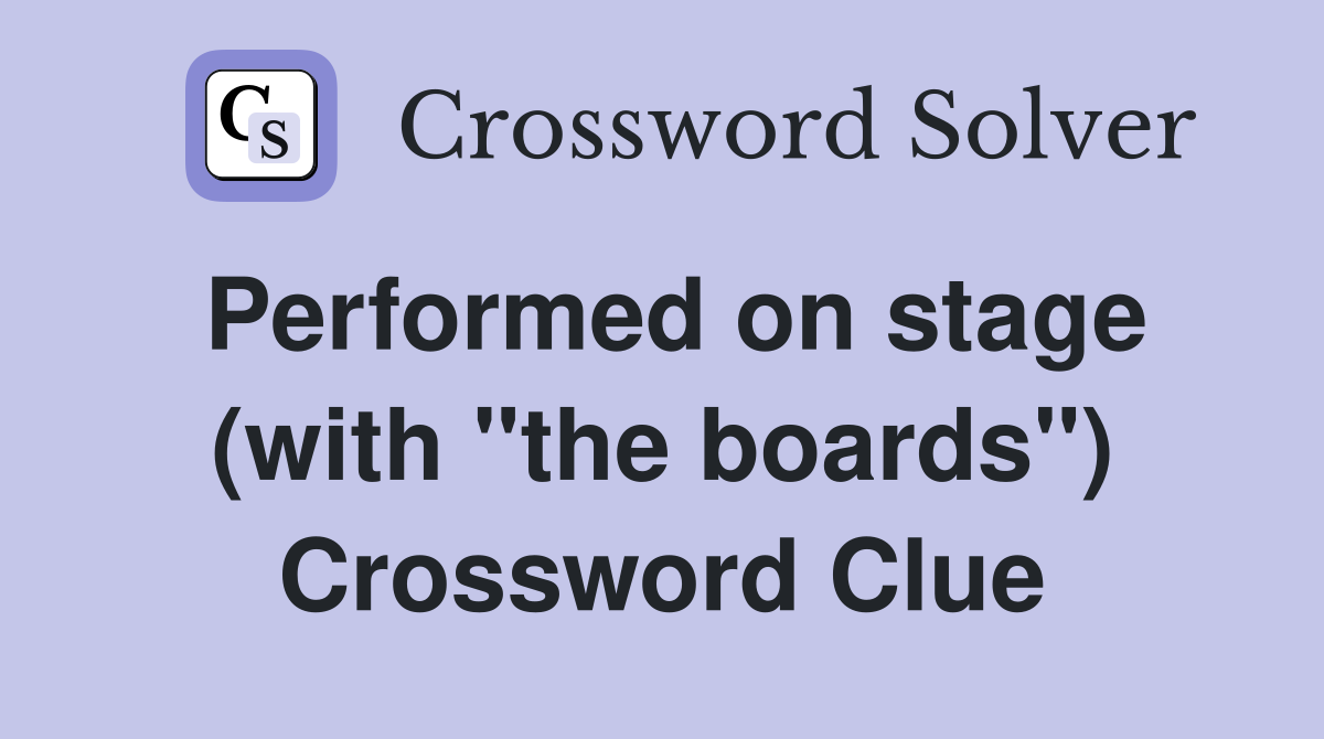Performed on stage (with "the boards") Crossword Clue