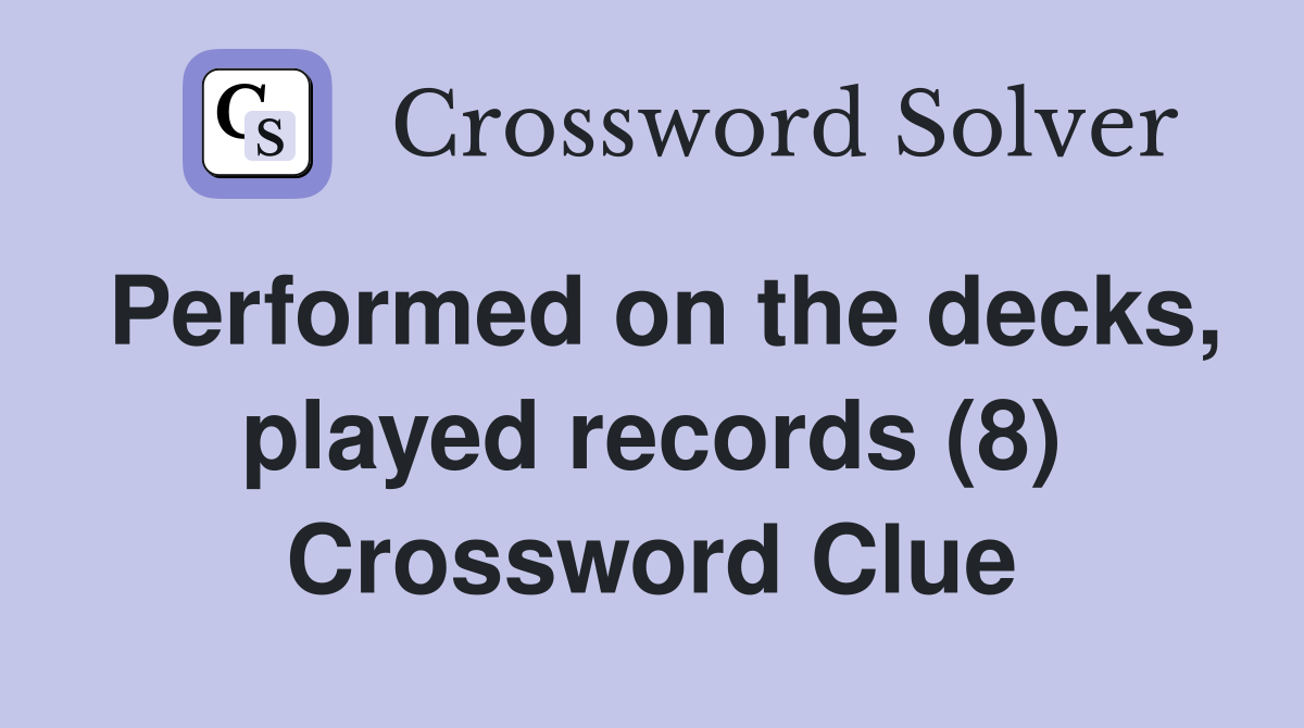 Performed on the decks, played records (8) Crossword Clue