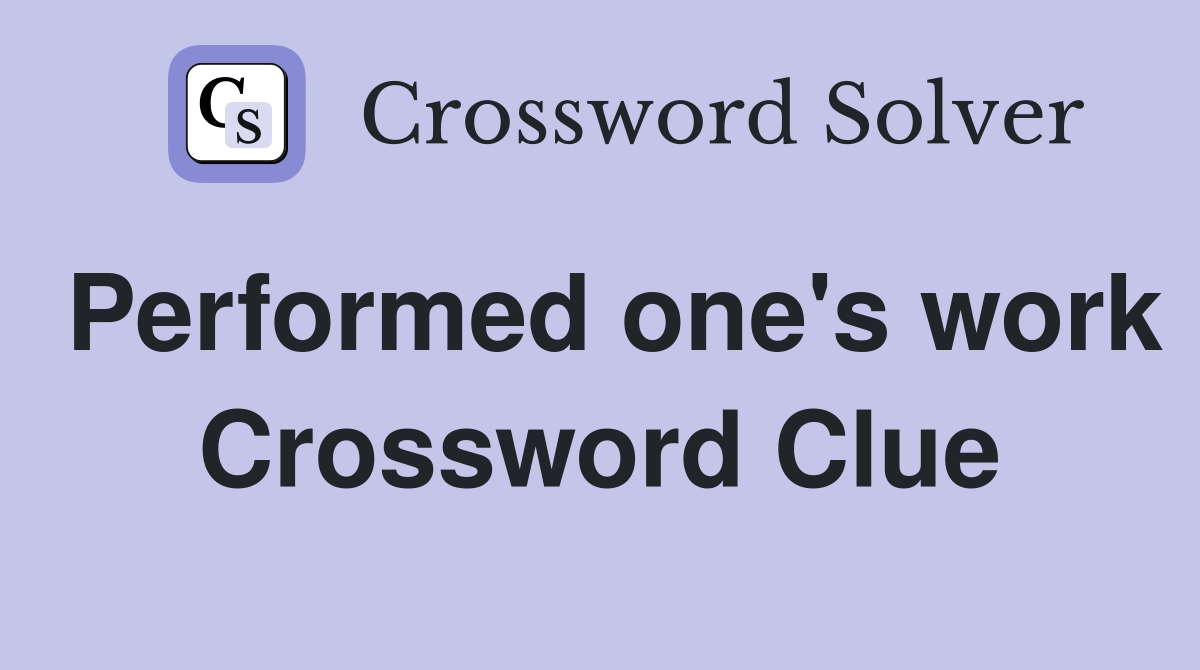 Performed one's work Crossword Clue