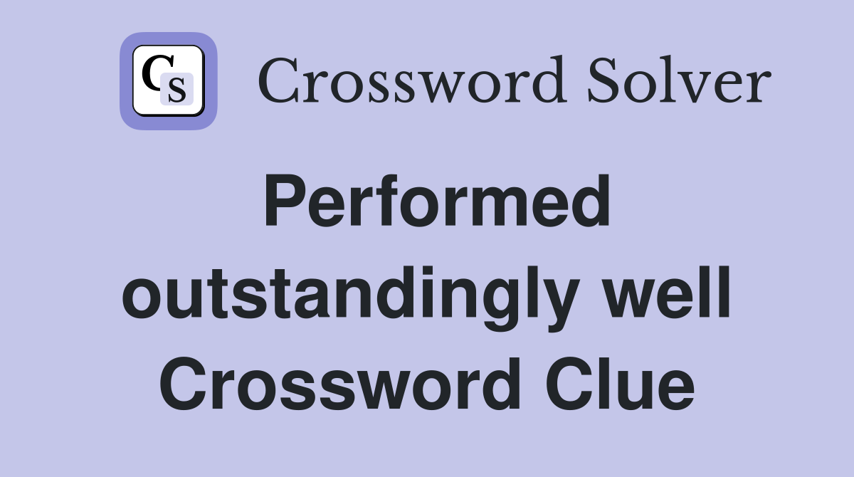 Performed outstandingly well Crossword Clue