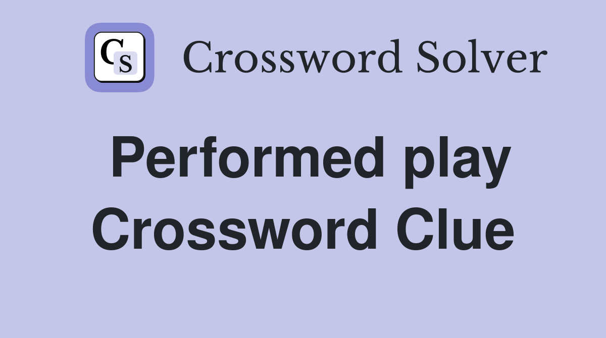 Performed play Crossword Clue