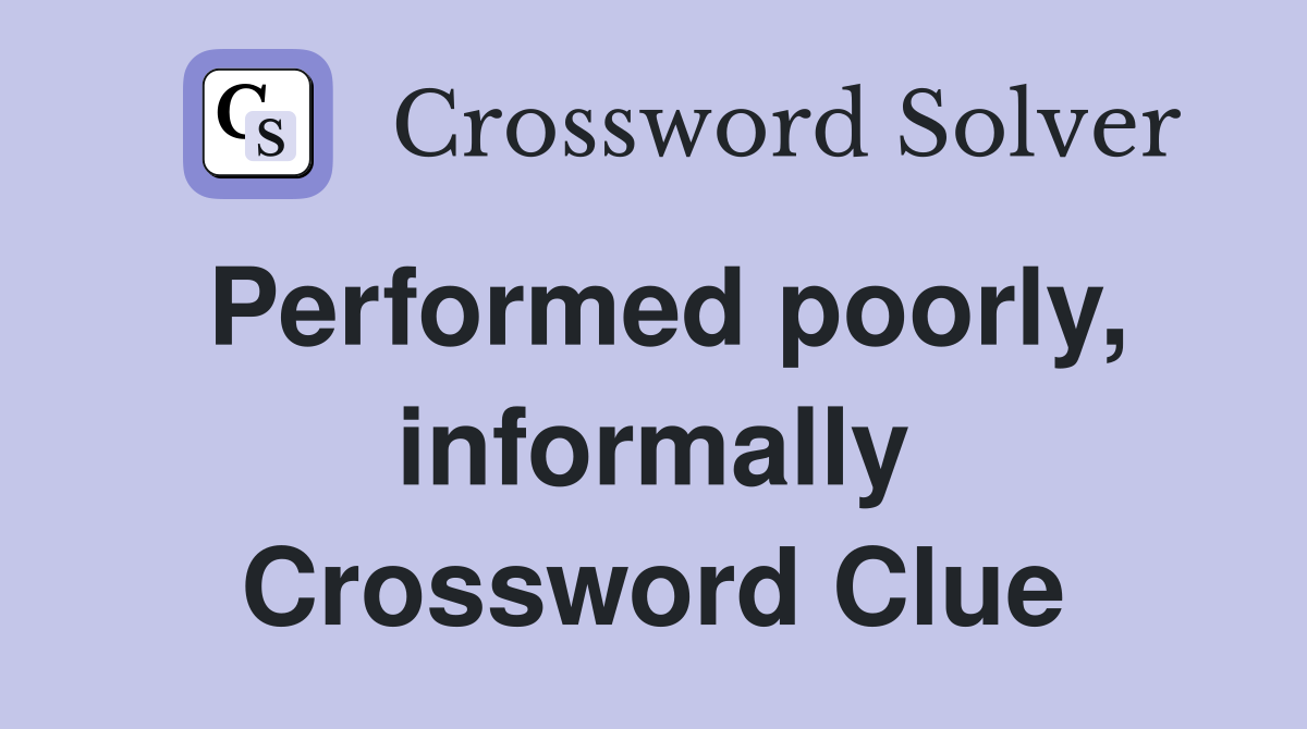 Performed poorly, informally Crossword Clue