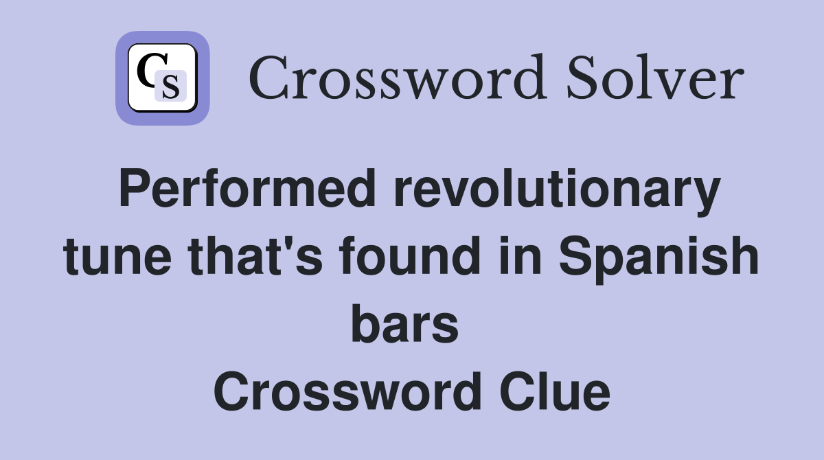 Performed revolutionary tune that's found in Spanish bars  Crossword Clue