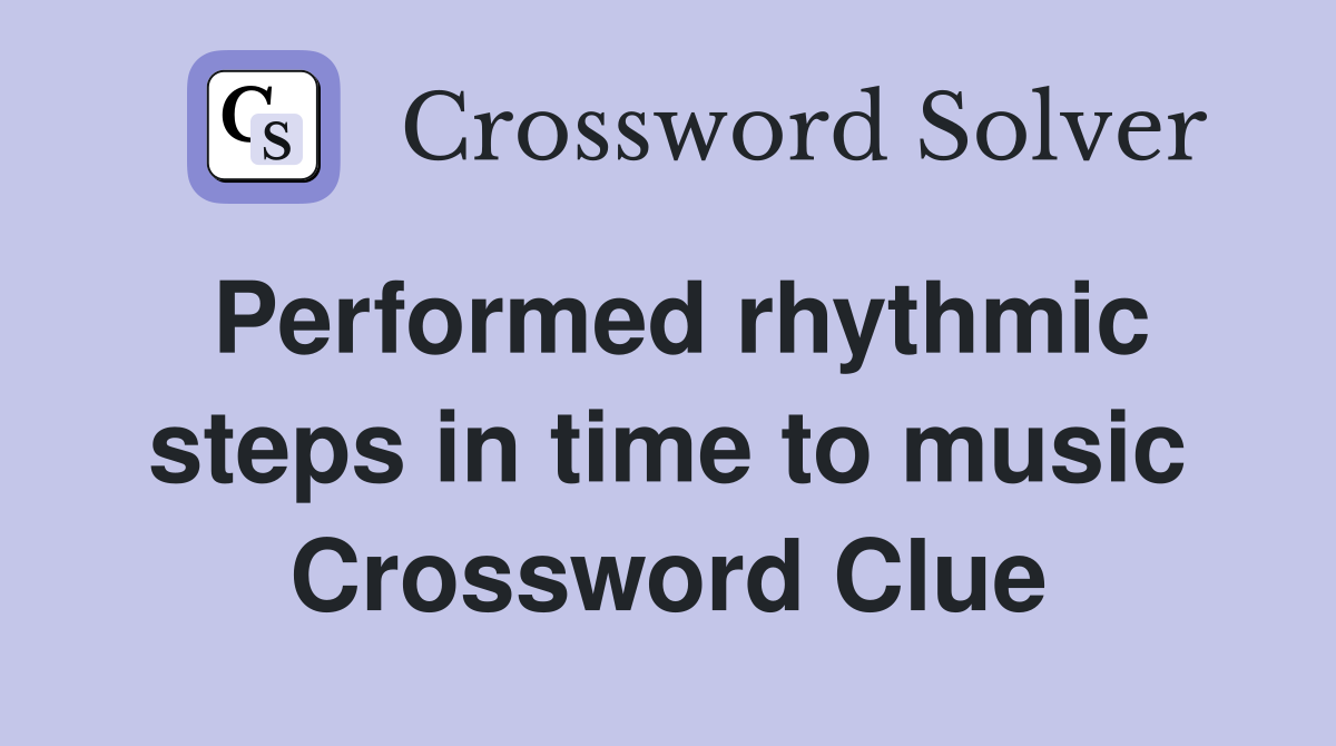 Performed rhythmic steps in time to music Crossword Clue