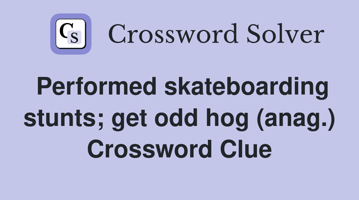 Performed skateboarding stunts; get odd hog (anag.) Crossword Clue