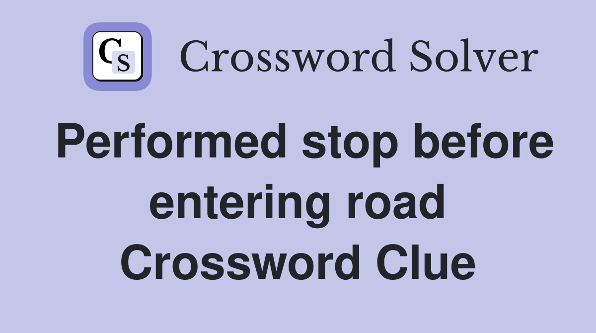 Performed stop before entering road Crossword Clue