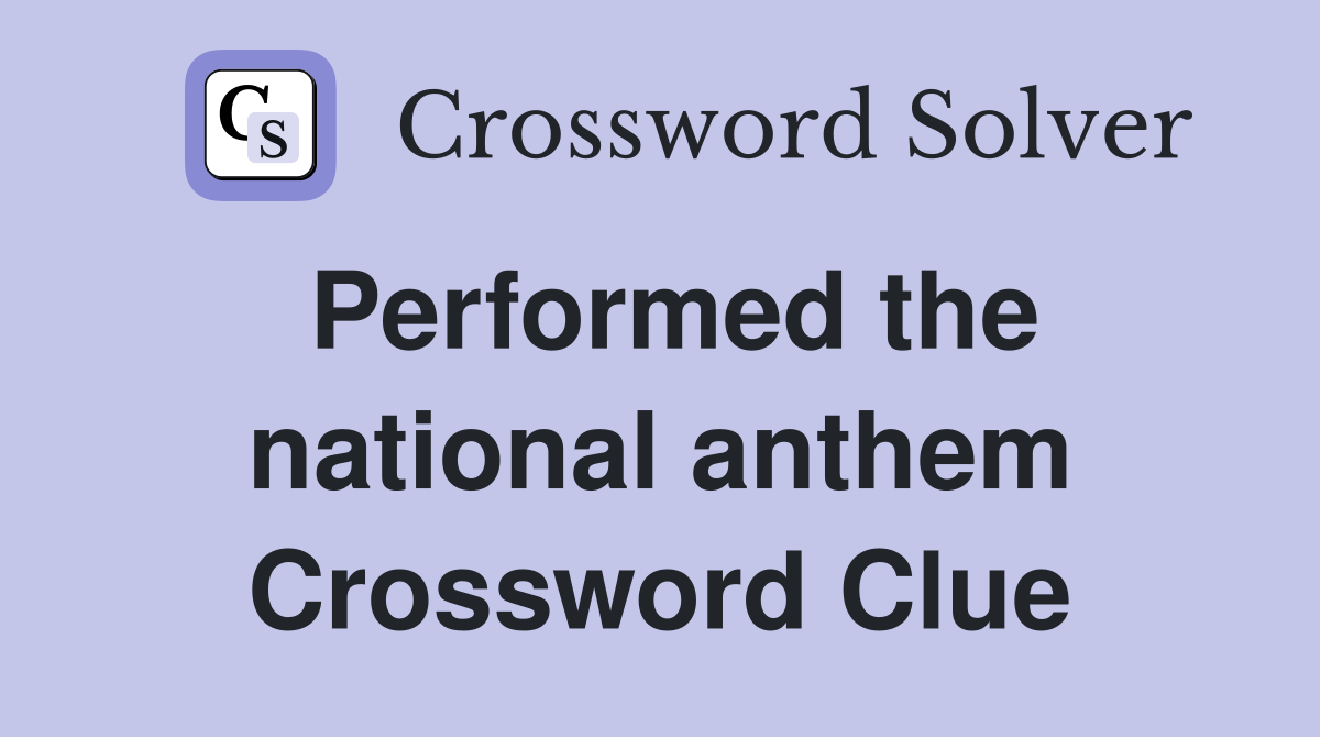 Performed the national anthem Crossword Clue