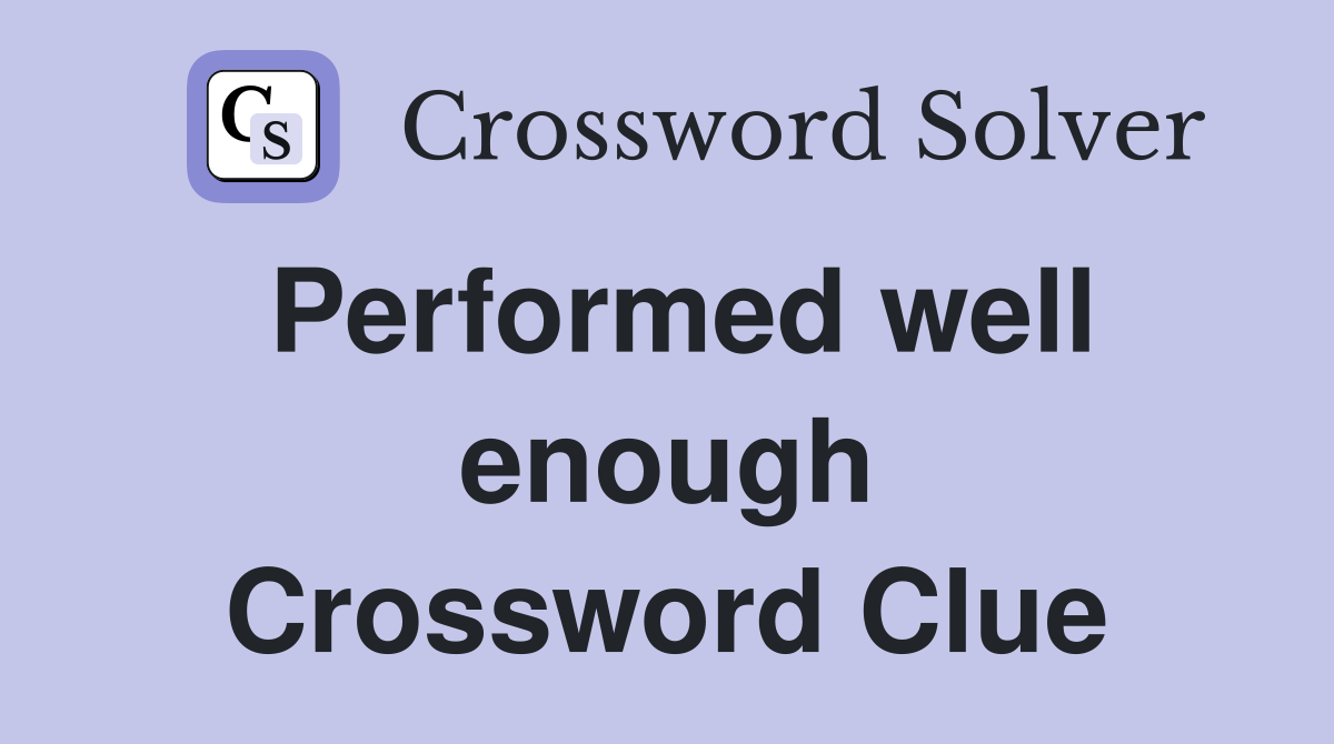 Performed well enough Crossword Clue