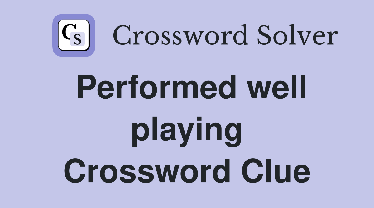 Performed well playing Crossword Clue
