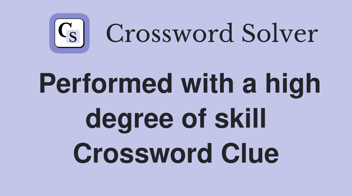 Performed with a high degree of skill Crossword Clue