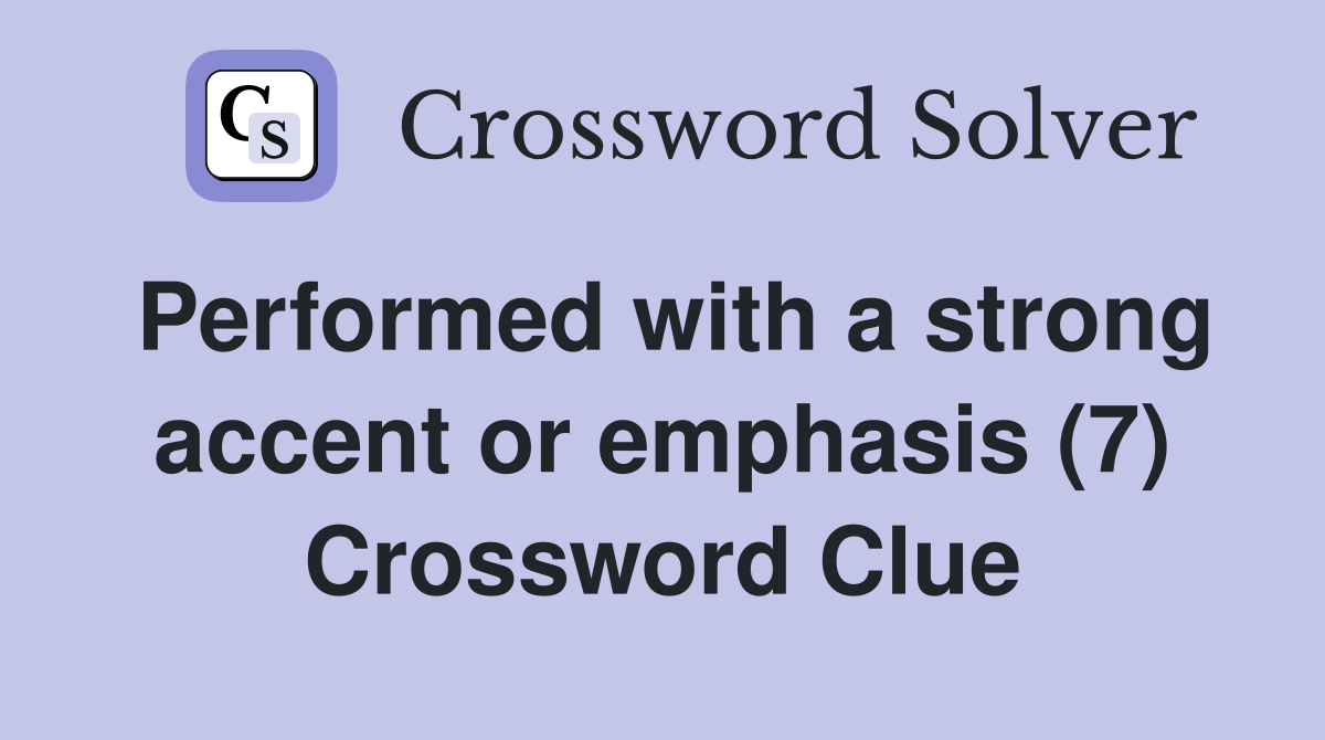 Performed with a strong accent or emphasis (7) Crossword Clue