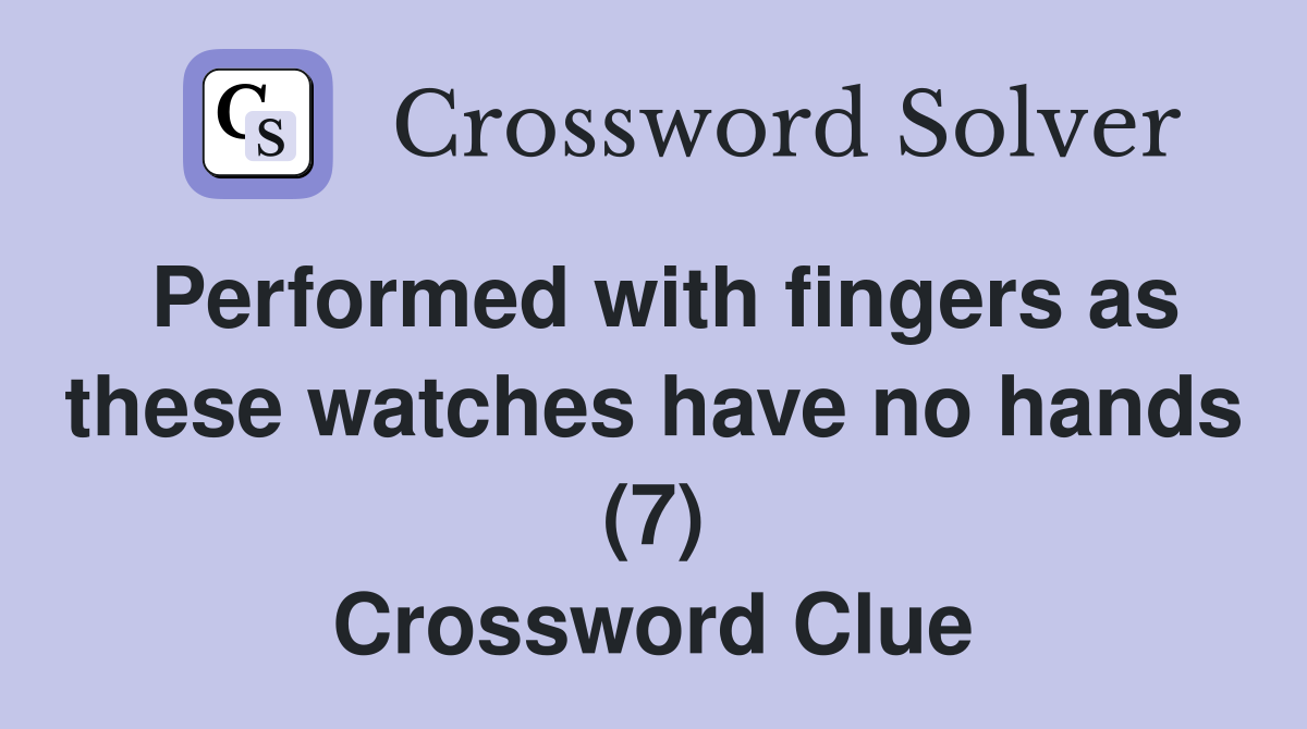 Performed with fingers as these watches have no hands (7) Crossword Clue