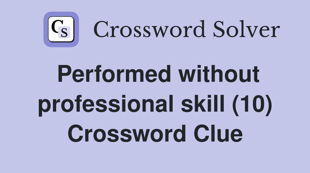 Performed without professional skill (10) Crossword Clue