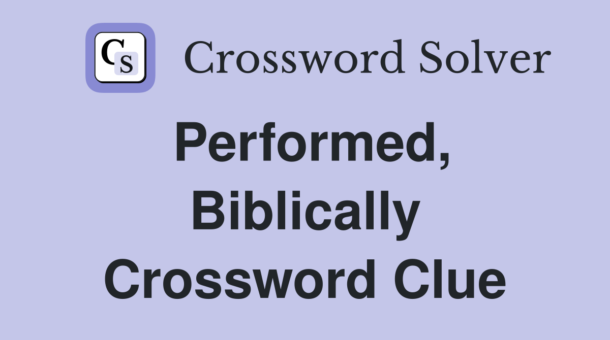 Performed, Biblically Crossword Clue