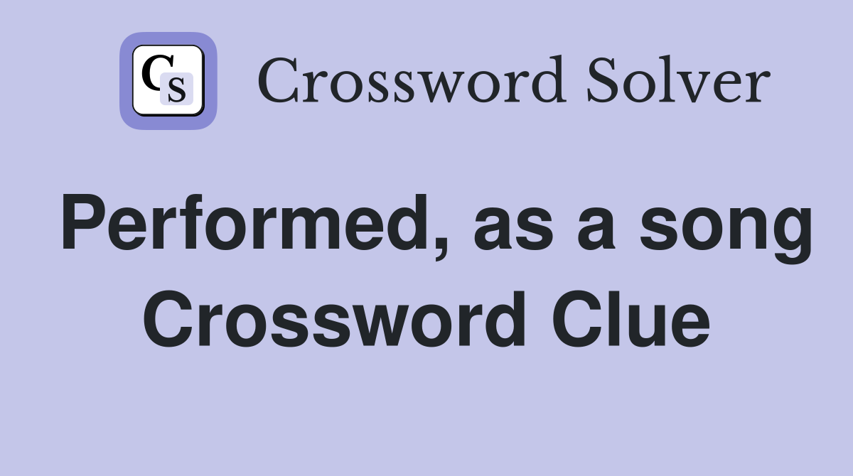 Performed, as a song Crossword Clue