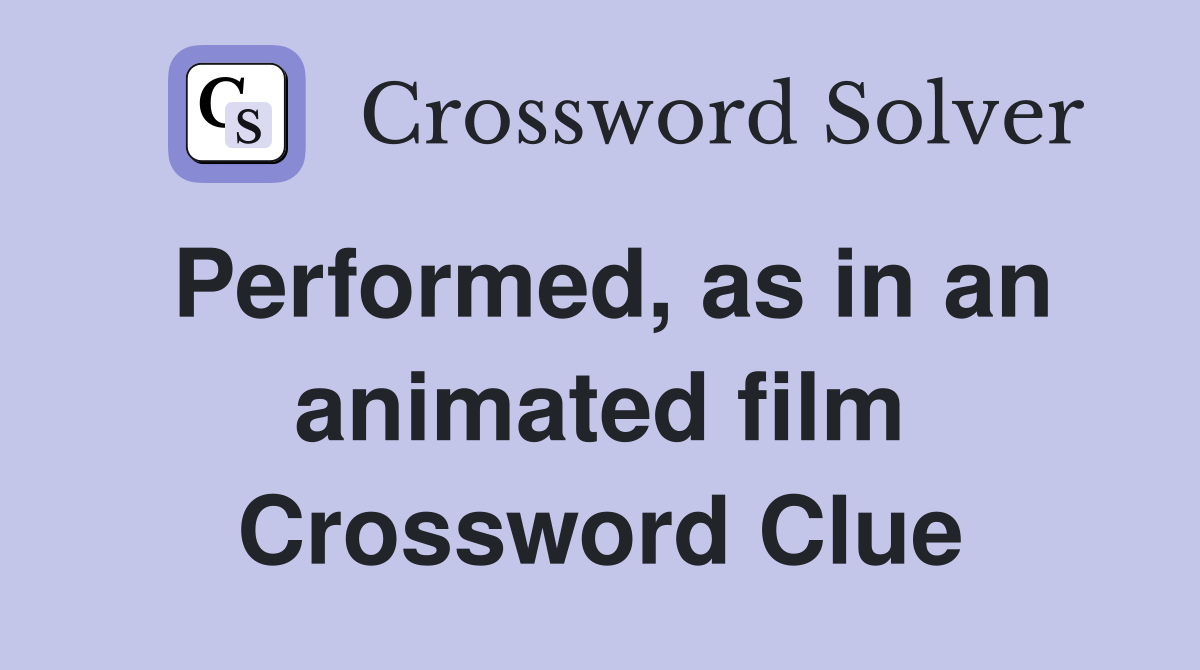 Performed, as in an animated film Crossword Clue
