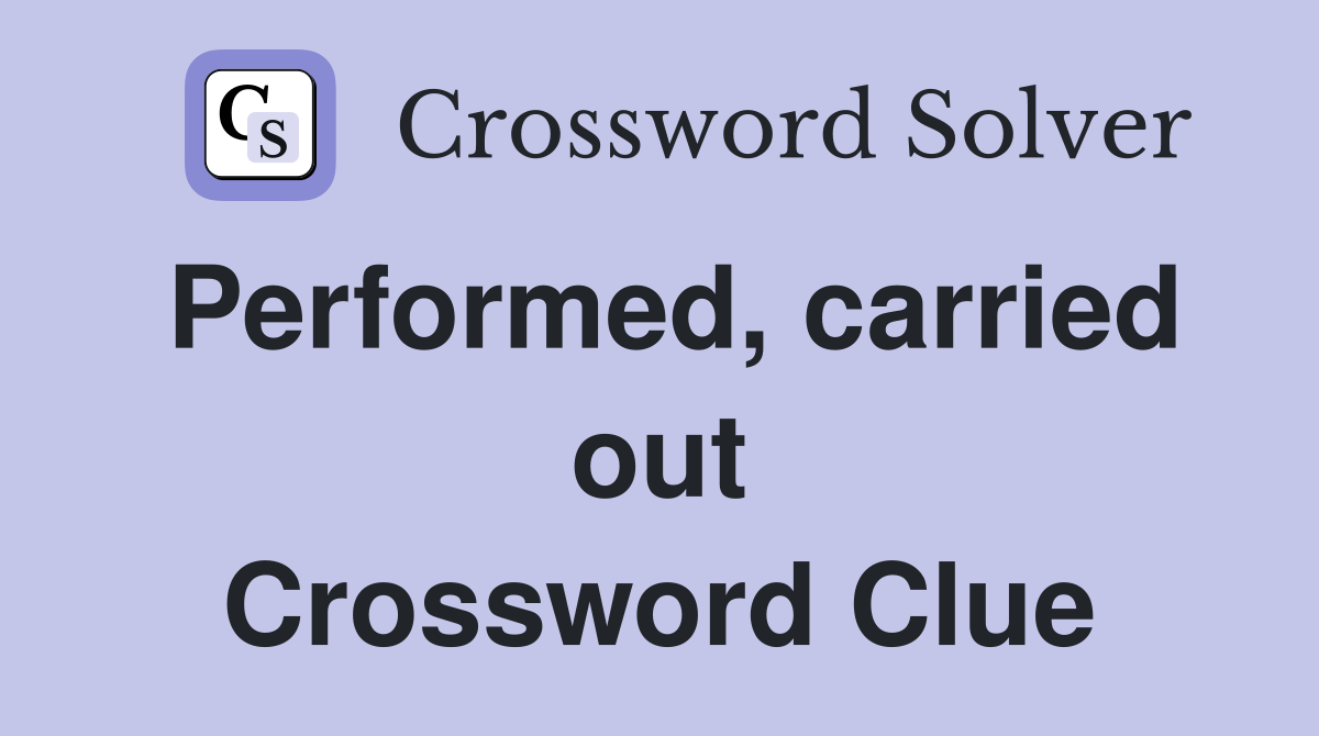 Performed, carried out Crossword Clue