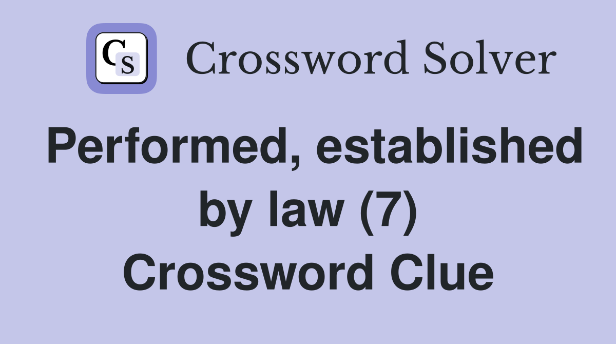 Performed, established by law (7) Crossword Clue