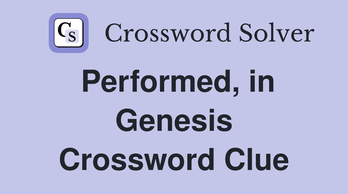 Performed, in Genesis Crossword Clue