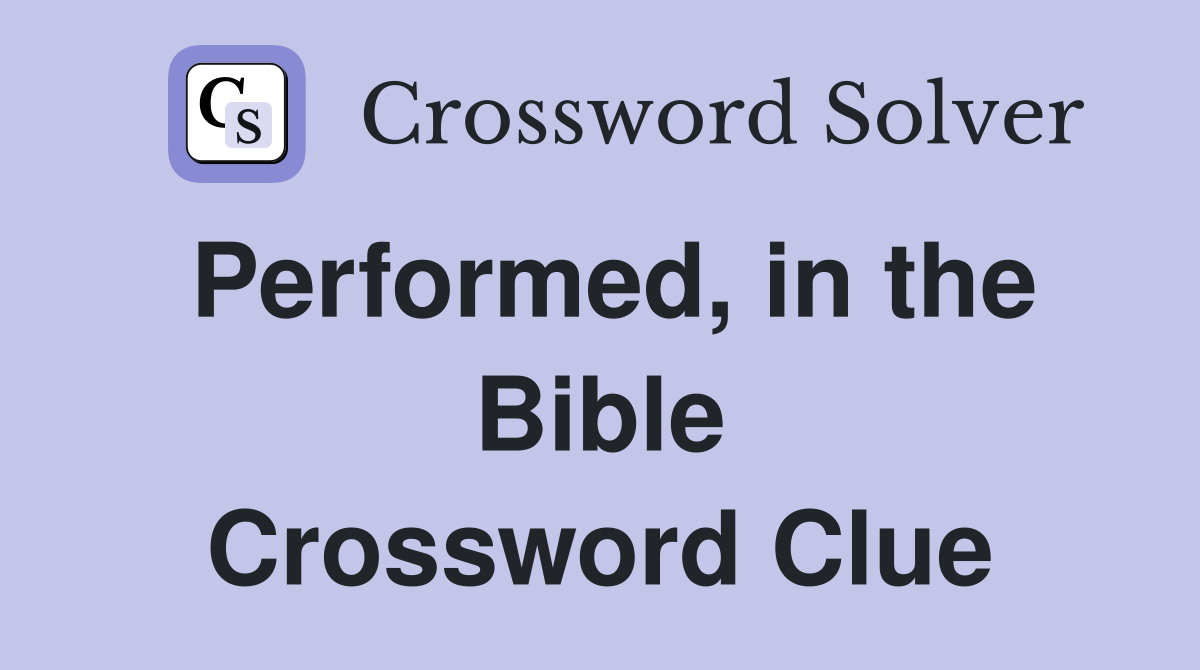 Performed, in the Bible Crossword Clue