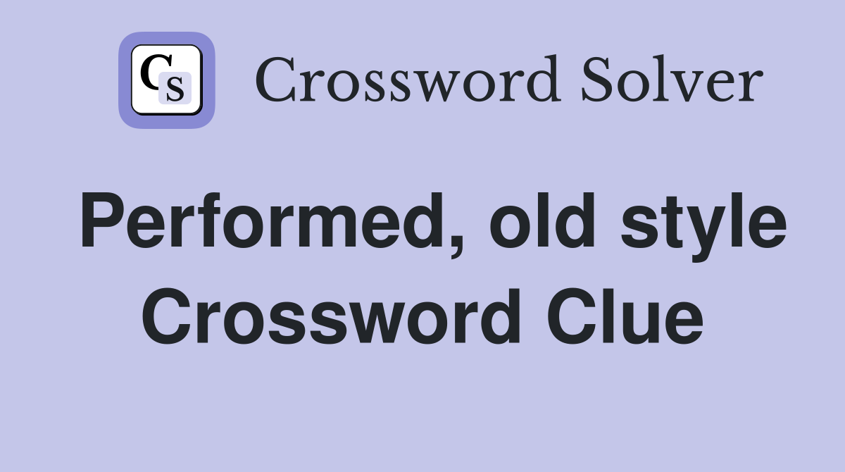 Performed, old style Crossword Clue