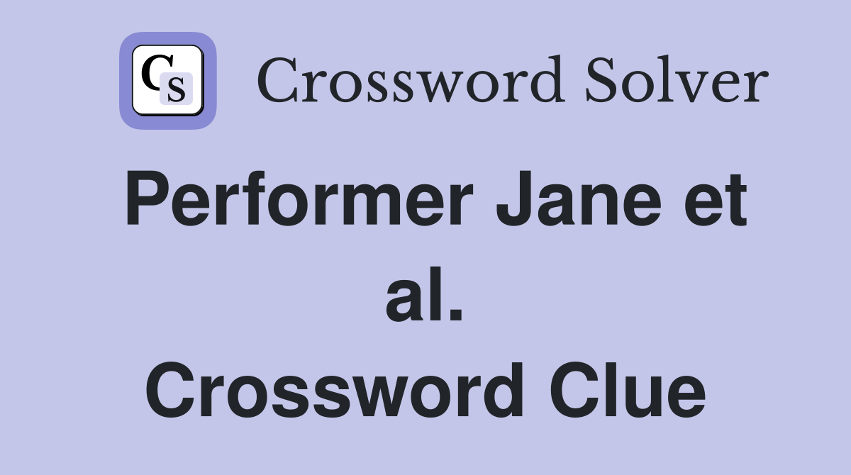 Performer Jane et al. Crossword Clue