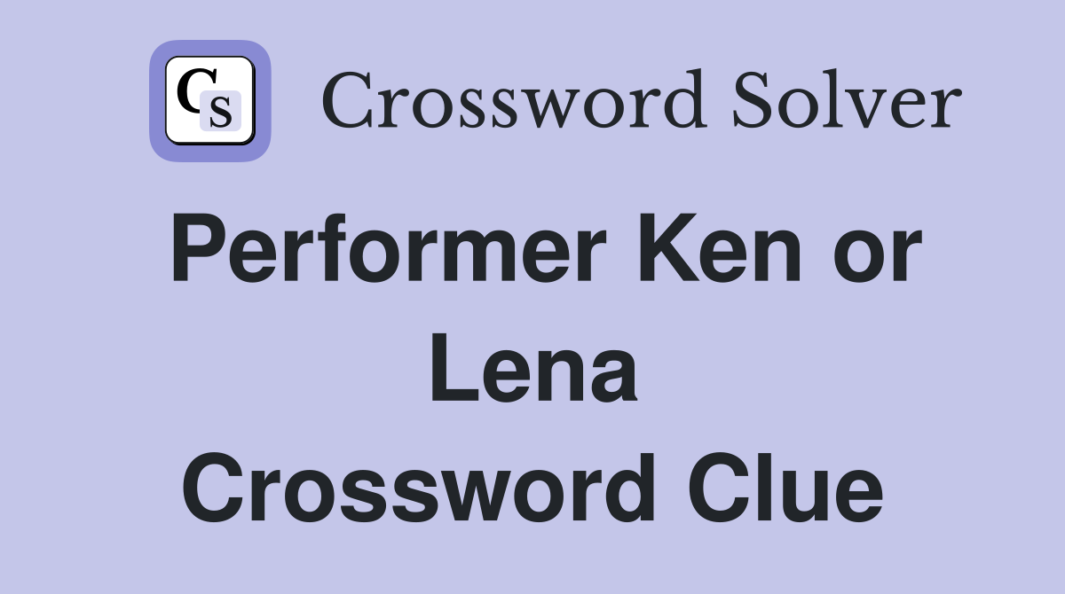 Performer Ken or Lena Crossword Clue