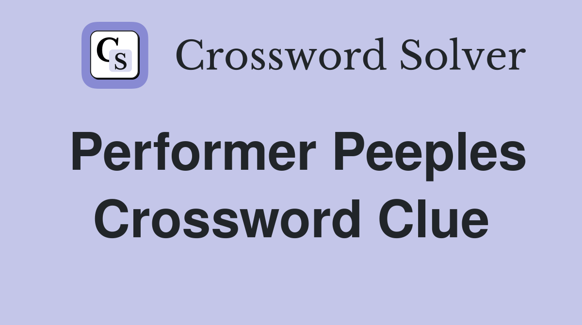 Performer Peeples Crossword Clue