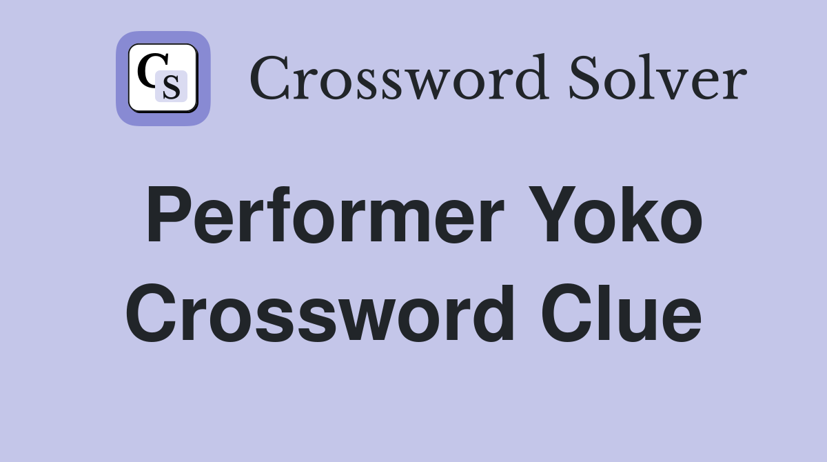 Performer Yoko Crossword Clue