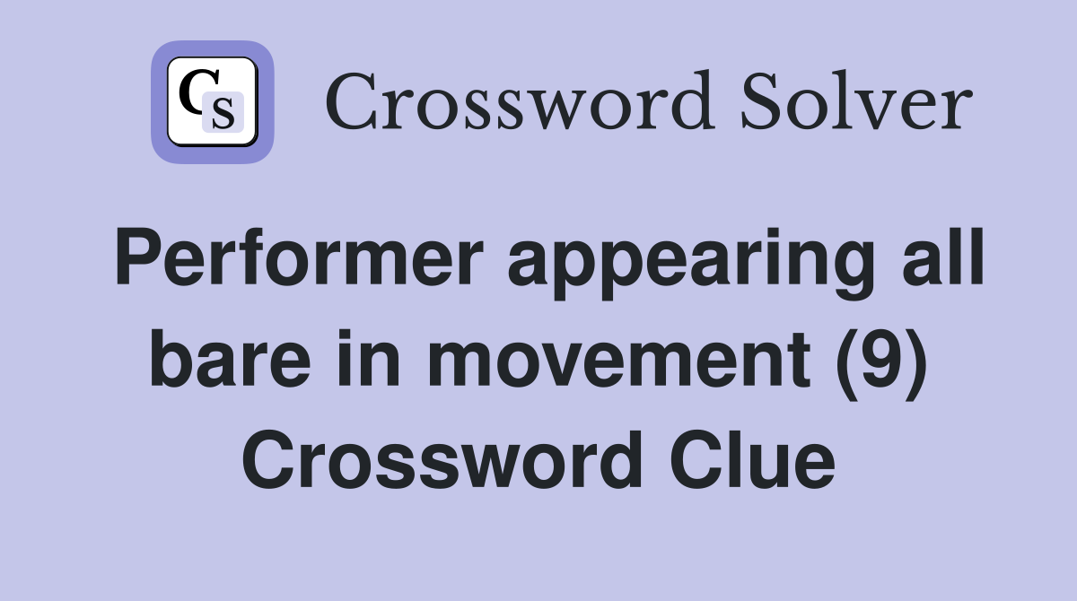 Performer appearing all bare in movement (9) Crossword Clue