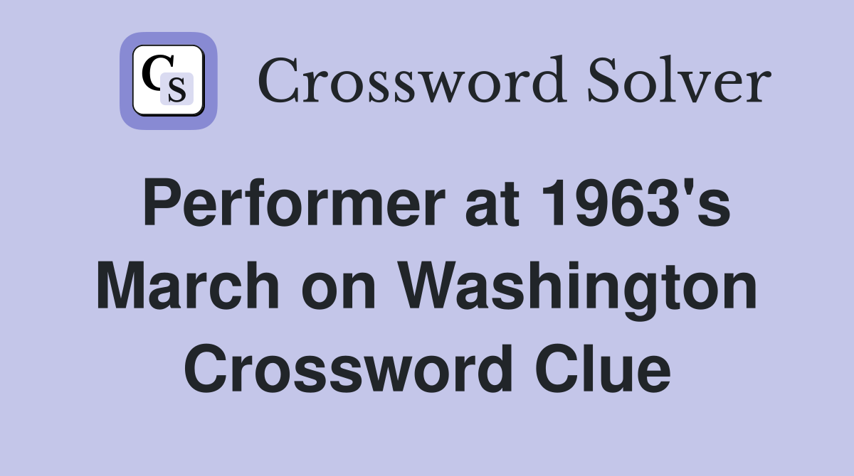 Performer at 1963's March on Washington Crossword Clue