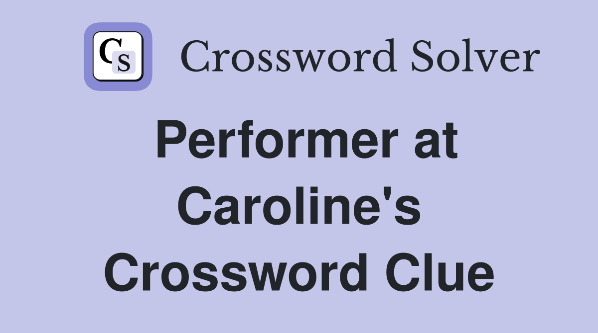 Performer at Caroline's Crossword Clue