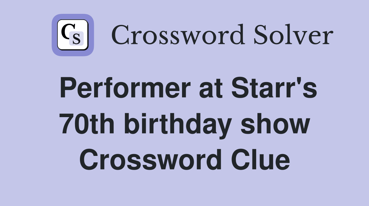 Performer at Starr's 70th birthday show Crossword Clue