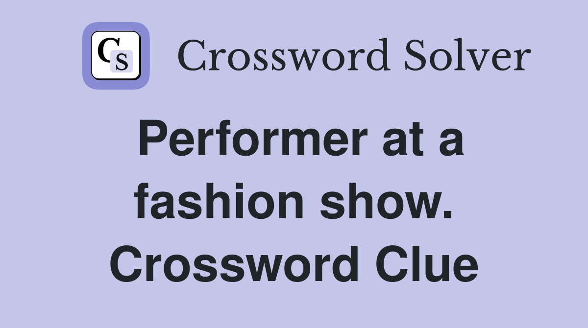 Performer at a fashion show. Crossword Clue