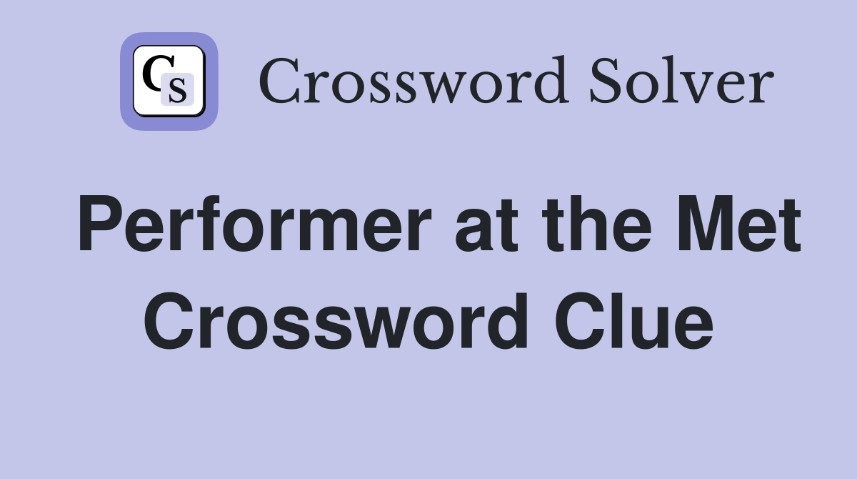 Performer at the Met Crossword Clue