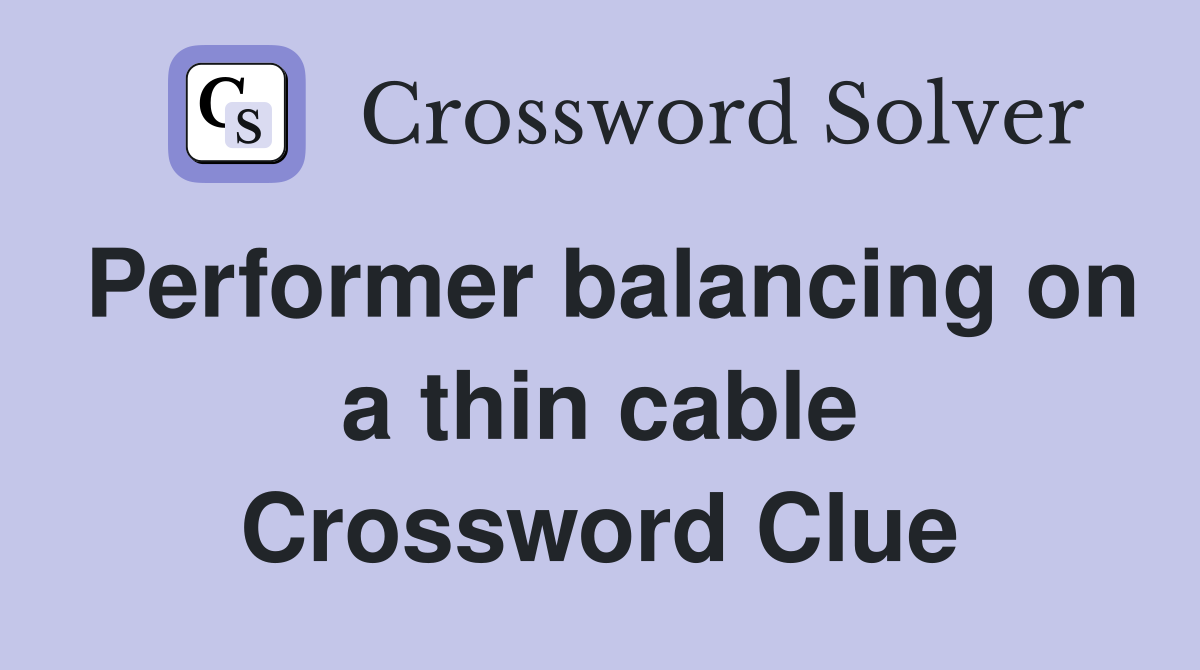 Performer balancing on a thin cable Crossword Clue