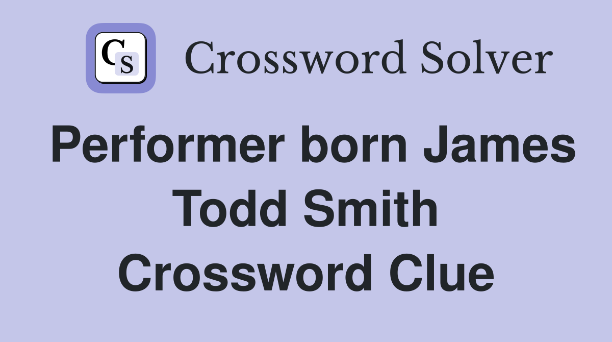 Performer born James Todd Smith Crossword Clue