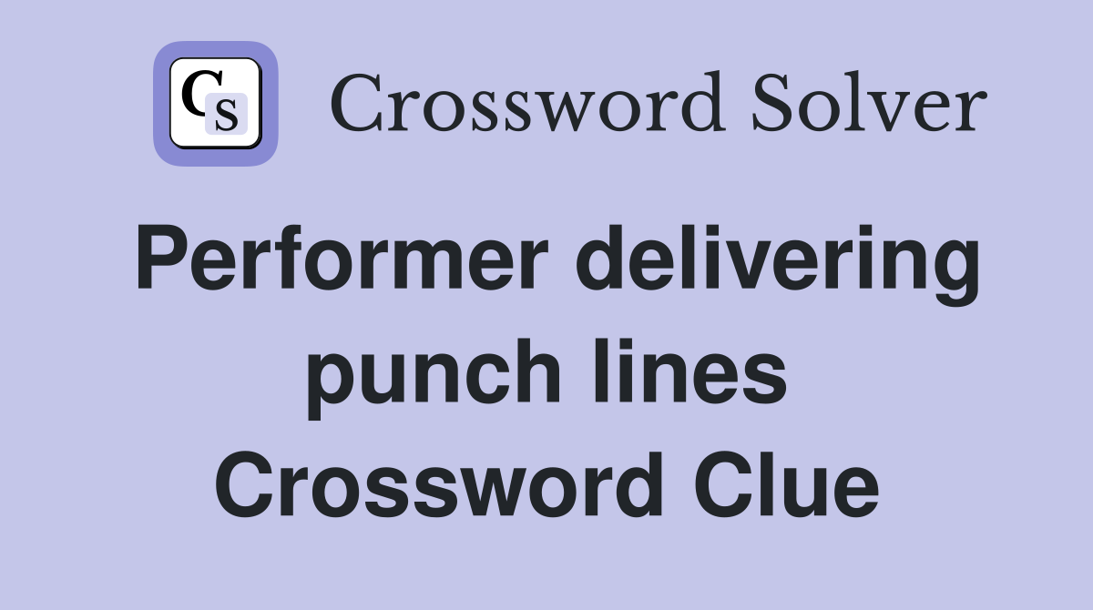 Performer delivering punch lines Crossword Clue